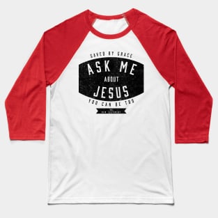 Ask Me About Jesus Christian Mission Gifts Baseball T-Shirt